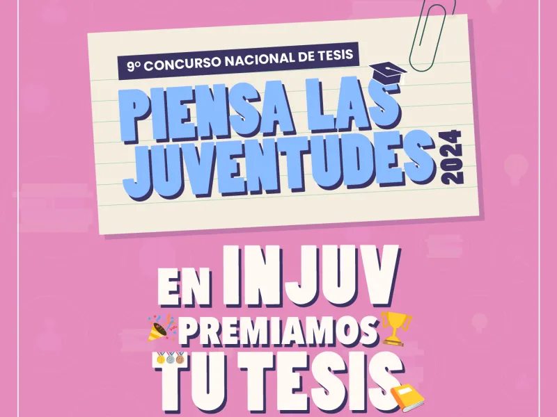 INJUV inicia la convocatoria para participar en el 9° Concurso Nacional de Tesis “Piensa las Juventudes" 2024