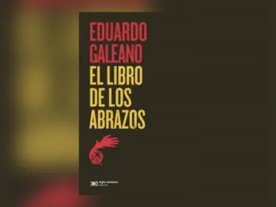 Libros de la Vida: “El libro de los abrazos “ de Eduardo Galeano